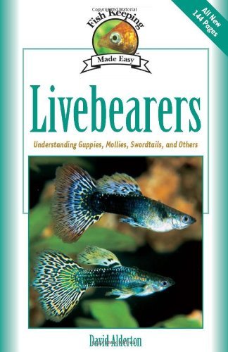 Livebearers: Understanding Guppies, Mollies, Swordtails and Others (Fish Keeping Made Easy) by David Alderton (22-Nov-2003) Hardcover