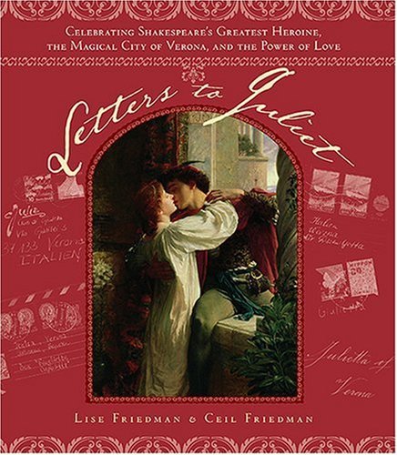 Letters to Juliet: Celebrating Shakespeare's Greatest Heroine, the Magical City of Verona and the Power of Love by Lise Friedman (6-Oct-2006) Hardcover
