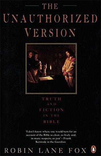 The Unauthorized Version: Truth and Fiction in the Bible by Robin Lane Fox (6-Jul-2006) Paperback