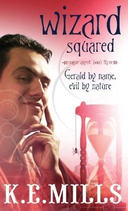 Wizard Squared: Book 3 of the Rogue Agent Novels by K. E. Mills (1-Jul-2010) Paperback