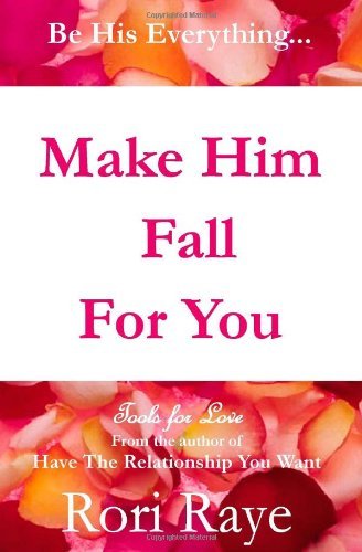 Make Him Fall for You: Tools for Love by Rori Raye by Rori Raye (19-Aug-2010) Paperback