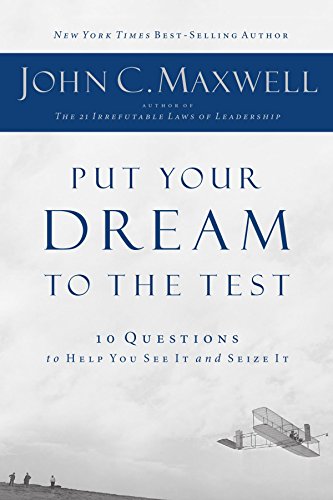 Put Your Dream To The Test: 10 Questions To Help You See It And Seize It by John Maxwell (31-Mar-2009) Paperback
