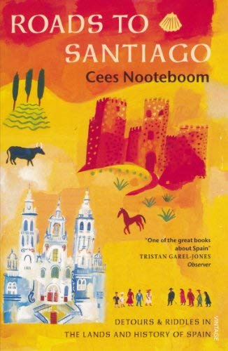 Roads To Santiago: Detours and Riddles in the Land and History of Spain by Cees Nooteboom (6-Mar-2014) Paperback