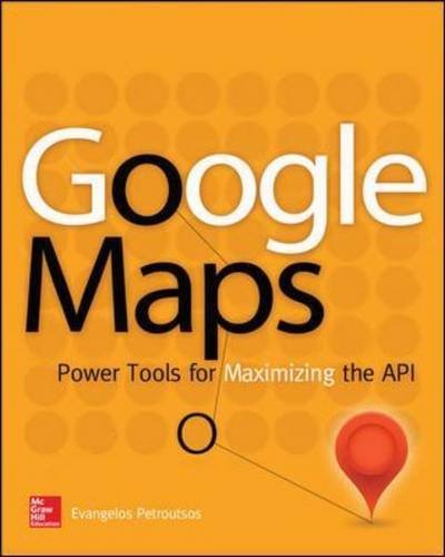 Google Maps: Power Tools for Maximizing the API by Evangelos Petroutsos (1-Apr-2014) Paperback