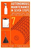 Autonomous Maintenance in Seven Steps: Implementing TPM on the Shop Floor by Fumio Gotoh (28-May-1999) Hardcover