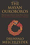 Mayan Ouroboros: The Cosmis Cycles Come Full Circle: The True Positive Mayan Prophecy is Revealed by Drunvalo Melchizedek (30-Nov-2012) Paperback