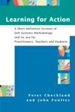 Learning for Action: A Short Definitive Account of Soft Systems Methodology, and Its Use Practitioners, Teachers and Students by Peter Checkland (23-Mar-2007) Paperback
