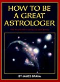 How to be a Great Astrologer: The Planetary Aspects Explained by James T. Braha (1-Dec-1992) Paperback