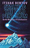 Stalking the Wild Pendulum: On the Mechanics of Consciousness by Itzhak Bentov (1-Feb-1988) Paperback