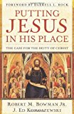 Putting Jesus in His Place: The Case for the Deity of Christ by Robert Bowman (30-Sep-2007) Paperback