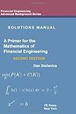 Solutions Manual - A Primer For The Mathematics Of Financial Engineering, Second Edition by Dan Stefanica (24-Mar-2011) Paperback