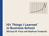 101 Things I Learned In Business School by Michael W. Preis (2-Sep-2010) Hardcover