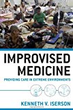 Improvised Medicine: Providing Care in Extreme Environments by Iserson (1-Mar-2012) Paperback