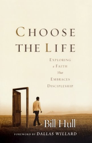 Choose the Life: Exploring a Faith that Embraces Discipleship by Dallas Willard (Foreword), Bill Hull (1-May-2004) Paperback