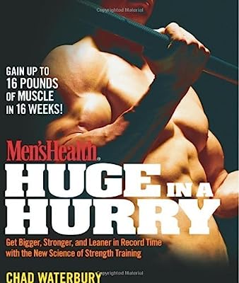 Men's Health Huge in a Hurry: Get Bigger, Stronger, and Leaner in Record Time with the New Science of Strength Training (Mens Health) (Men's Health (Rodale)) by Chad Waterbury (2-Mar-2009) Paperback