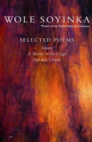 Selected Poems: A Shuttle in the Crypt, Idanre, Mandela's Earth by Wole Soyinka (21-Feb-2002) Paperback