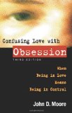 Confusing Love with Obsession: When Being in Love Means Being in Control by John D. Moore (1-Dec-2006) Paperback