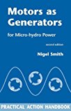 Motors as Generators for Micro-hydro Power by Nigel Smith (Editor) â€º Visit Amazon's Nigel Smith Page search results for this author Nigel Smith (Editor) (1-Jan-1999) Paperback