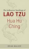 Hua Hu Ching: The Unknown Teachings of Lao Tzu by Brian Walker (17-Jun-2002) Paperback