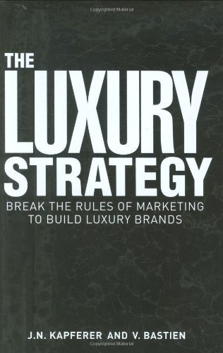 The Luxury Strategy: Break the Rules of Marketing to Build Luxury Brands by Jean-NoÃ«l Kapferer (3-Dec-2008) Hardcover