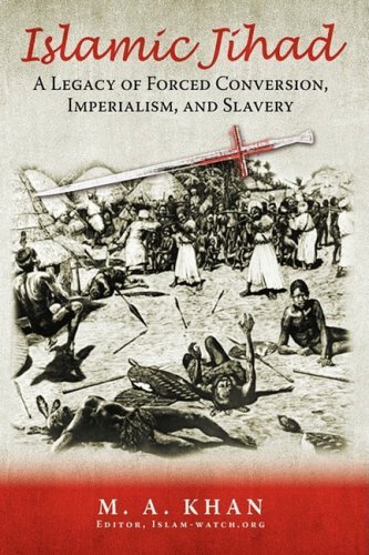 Islamic Jihad: A Legacy of Forced Conversion, Imperialism, and Slavery by M. A. Khan (26-Jan-2009) Paperback