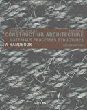 Constructing Architecture: Materials, Processes, Structures; a Handbook by Andrea Deplazes (3-Jul-2008) Paperback
