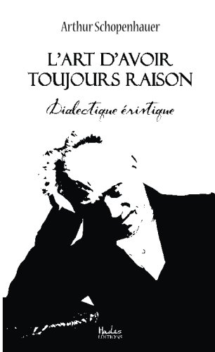 L'art d'avoir toujours raison: Dialectique éristique (French Edition)