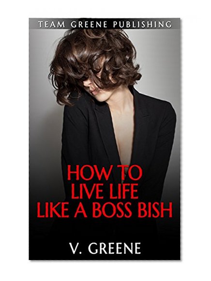 How To Live Life Like a Boss Bish: On Your Own Terms