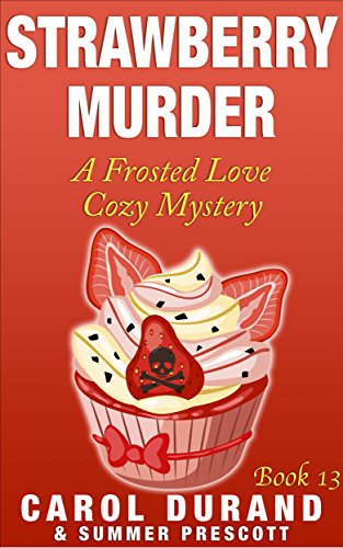 Strawberry Murder: A Frosted Love Cozy - Book 13 (A Frosted Love Cozy Mysteries)