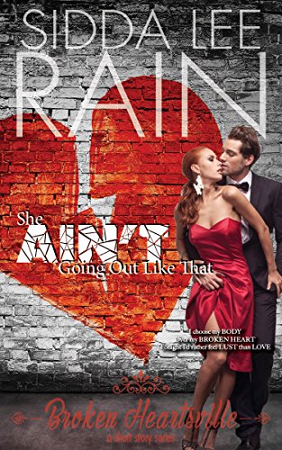 She AIN'T Going Out Like That (Broken Heartsville a short story series)