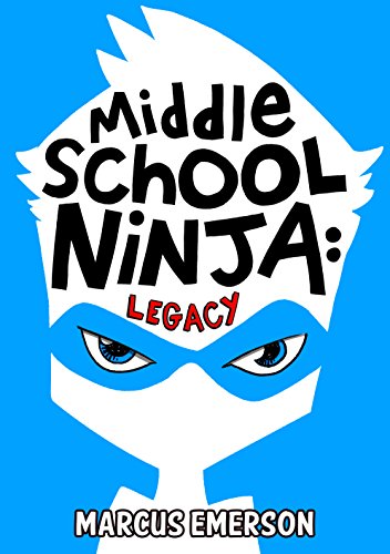 Middle School Ninja: Legacy : From the Creator of Diary of a 6th Grade Ninja