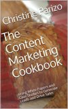 The Content Marketing Cookbook: Using White Papers and Case Studies to Generate Leads and Drive Sales