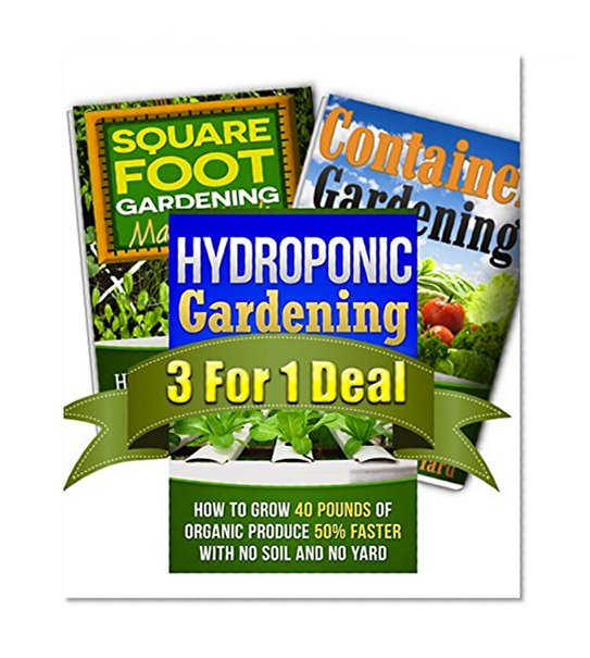 Hydroponic Gardening, Container Gardening And Square Foot Gardening Bundle: Get All 3 Popular Gardening Books by CJ Jackson For The Price of ONE! (Container ... urban gardening, vegetable gardenin)