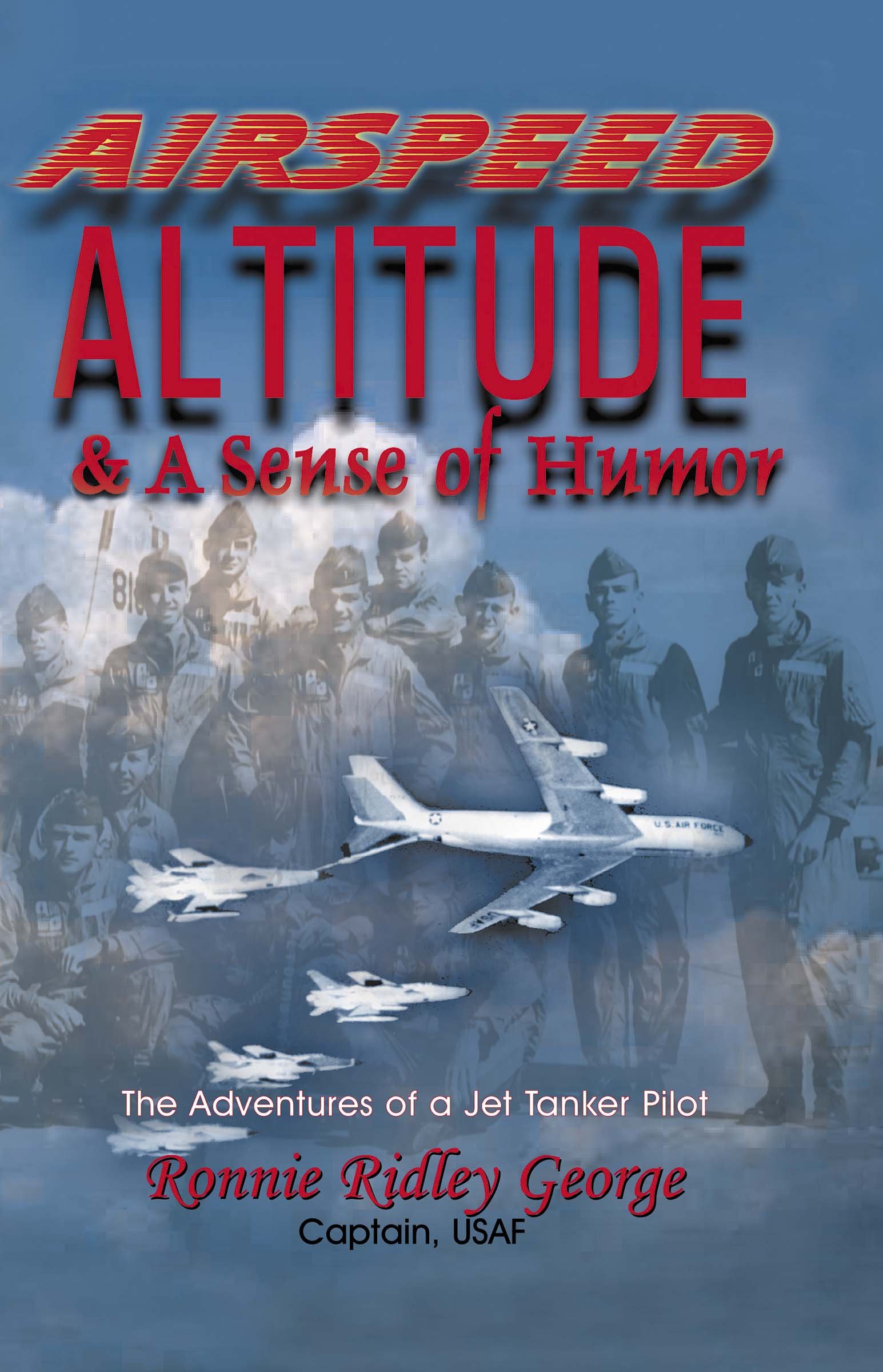 Airspeed, Altitude, and a Sense of Humor: The Adventures of a Jet Tanker Pilot