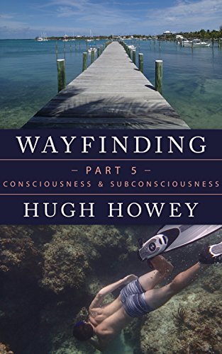 Wayfinding Part 5: Consciousness and Subconsciousness (Kindle Single)