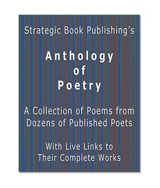 Anthology of Poetry: A Collection of Poems from Dozens of Published Poets with Live Links to Their Complete Works