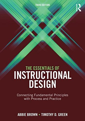 The Essentials of Instructional Design: Connecting Fundamental Principles with Process and Practice, Third Edition by Brown Abbie H. Green Timothy D. (2015-07-01) Paperback