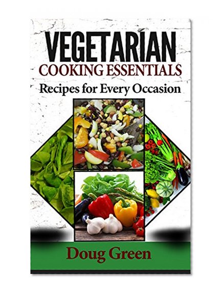 Vegetarian Cooking Essentials - Recipes For Every Occasion