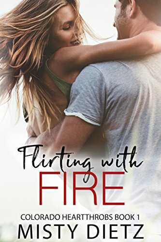 Flirting with Fire (Colorado Heartthrobs Book 1)