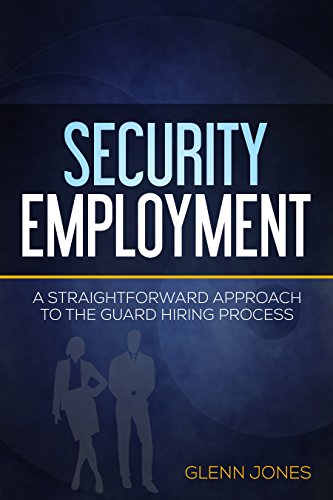 SECURITY EMPLOYMENT: A Straightforward Approach To The Guard Hiring Process