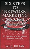 Six Steps To Network Marketing Success: Six Skillsets of a Successful Network Marketer