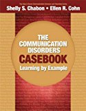 The Communication Disorders Casebook: Learning by Example (Allyn & Bacon Communication Sciences and Disorders) by Shelly S. Chabon (2010-07-24)
