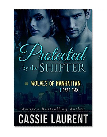 Protected by the Shifter (Wolves of Manhattan, Part Two)(BBW & Werewolf Paranormal Erotic Romance)