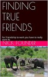 FINDING TRUE FRIENDS: for Friendship to work you have to really want IN