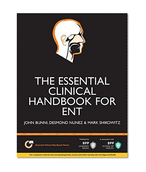 TheEssential Clinical Handbook for ENT Surgery: The ultimate companion for Ear, Nose and Throat surgery, including a chapter on facial plastic surgery