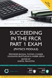 Succeeding in the FRCR Part 1 Exam (Physics Module): Essential practice MCQs with detailed explanations (Medipass)