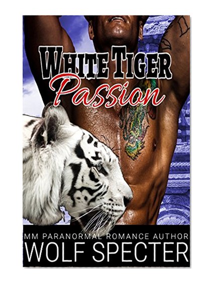 White Tiger Passion: (A MM Gay White Tiger Shifter Mpreg Alpha Omega Romance)