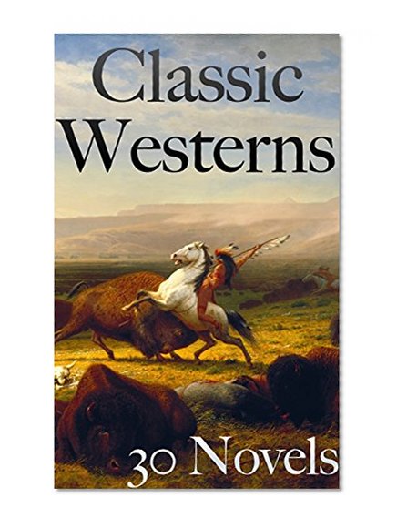 Classic Westerns: 30 Novels