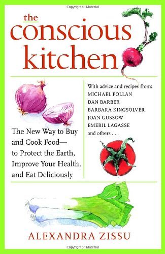 The Conscious Kitchen: The New Way to Buy and Cook Food - to Protect the Earth, Improve Your Health, and Eat Deliciously by Zissu Alexandra (2010-03-02) Paperback