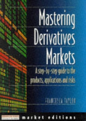 Mastering Derivatives Markets ("Financial Times" Market Editions) by Taylor Francesca (1996-04-24) Paperback